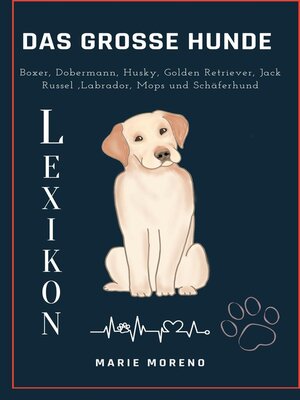 cover image of Das grosse Hunde Lexikon Boxer, Dobermann, Husky, Golden Retriever, Jack Russel, Labrador, Mops und Schäferhund